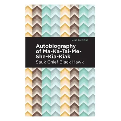 "Autobiography of Ma-Ka-Tai-Me-She-Kia-Kiak" - "" ("Black Hawk")(Paperback)