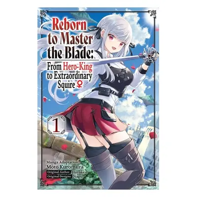 "Reborn to Master the Blade: From Hero-King to Extraordinary Squire, Vol. 1 (Manga)" - "" ("Haya