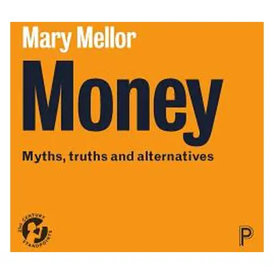 "Money: Myths, Truths and Alternatives" - "" ("Mellor Mary")(Paperback)