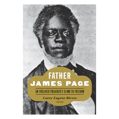 "Father James Page: An Enslaved Preacher's Climb to Freedom" - "" ("Rivers Larry Eugene")(Pevná 