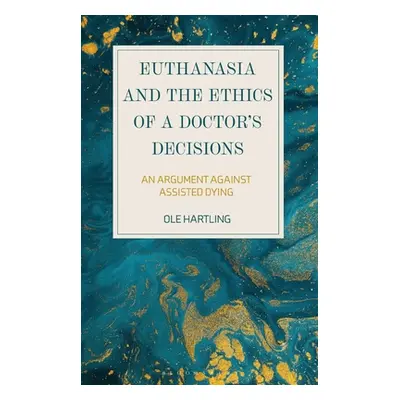 "Euthanasia and the Ethics of a Doctor's Decisions: An Argument Against Assisted Dying" - "" ("H