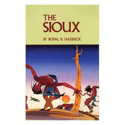 "The Sioux: Life and Customs of a Warrior Society" - "" ("Hassrick Royal B.")(Paperback)