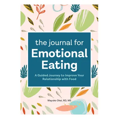 "The Journal for Emotional Eating: A Guided Journey to Improve Your Relationship with Food" - ""