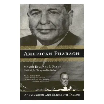 "American Pharaoh: Mayor Richard J. Daley: His Battle for Chicago and the Nation" - "" ("Cohen A