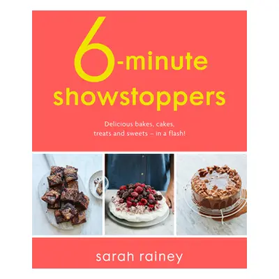 "Six-Minute Showstoppers" - "Delicious bakes, cakes, treats and sweets - in a flash!" ("Rainey S