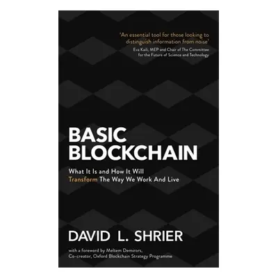 "Basic Blockchain: What It Is and How It Will Transform the Way We Work and Live" - "" ("Shrier 