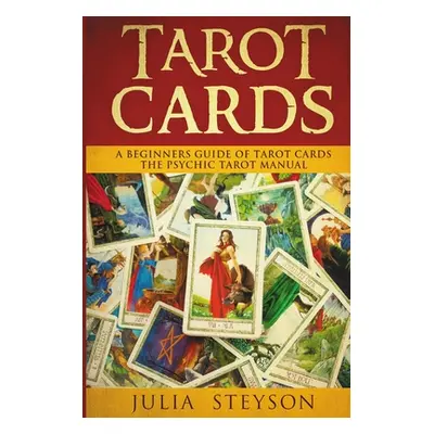 "Tarot Cards: A Beginners Guide of Tarot Cards: The Psychic Tarot Manual (New Age and Divination