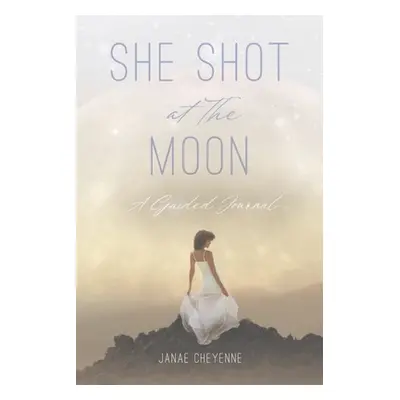 "She Shot at The Moon: A Guided Journal" - "" ("Cheyenne Janae")(Paperback)