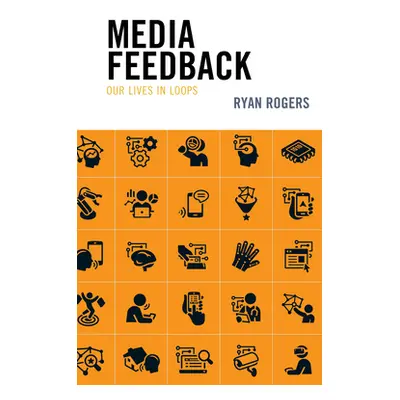 "Media Feedback: Our Lives in Loops" - "" ("Rogers Ryan")(Pevná vazba)