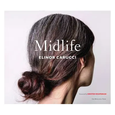 "Midlife: Photographs by Elinor Carucci" - "" ("Carucci Elinor")(Pevná vazba)