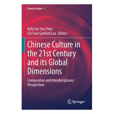 "Chinese Culture in the 21st Century and Its Global Dimensions: Comparative and Interdisciplinar