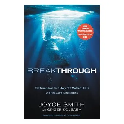 "Breakthrough: The Miraculous True Story of a Mother's Faith and Her Child's Resurrection" - "" 