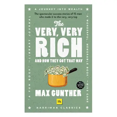 "The Very, Very Rich and How They Got That Way: The Spectacular Success Stories of 15 Men Who Ma