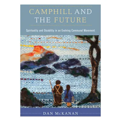 "Camphill and the Future: Spirituality and Disability in an Evolving Communal Movement" - "" ("M