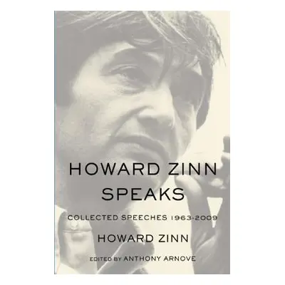 "Howard Zinn Speaks: Collected Speeches 1963-2009" - "" ("Zinn Howard")(Paperback)