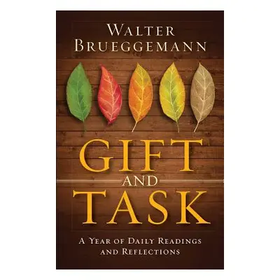 "Gift and Task: A Year of Daily Readings and Reflections" - "" ("Brueggemann Walter")(Pevná vazb