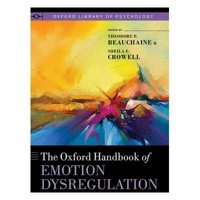 "The Oxford Handbook of Emotion Dysregulation" - "" ("Beauchaine Theodore P.")(Pevná vazba)