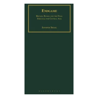 "Endgame: Britain, Russia and the Final Struggle for Central Asia" - "" ("Siegel Jennifer")(Pape