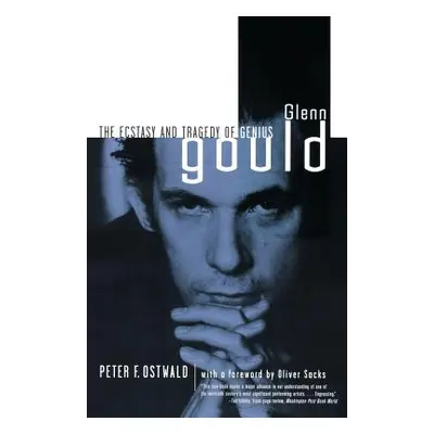 "Glenn Gould: The Ecstasy and Tragedy of Genius" - "" ("Ostwald Peter F.")(Paperback)