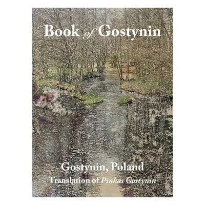 "Book of Gostynin, Poland: Translation of Pinkas Gostynin" - "" ("Biderman J. M.")(Pevná vazba)