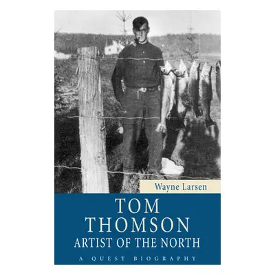 "Tom Thomson: Artist of the North" - "" ("Larsen Wayne")(Paperback)