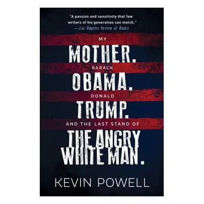 "My Mother. Barack Obama. Donald Trump. and the Last Stand of the Angry White Man." - "" ("Powel