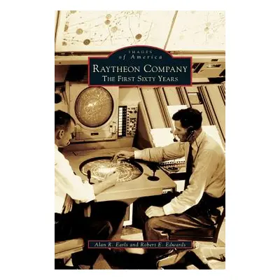 "Raytheon Company: The First Sixty Years" - "" ("Earls Alan R.")(Pevná vazba)