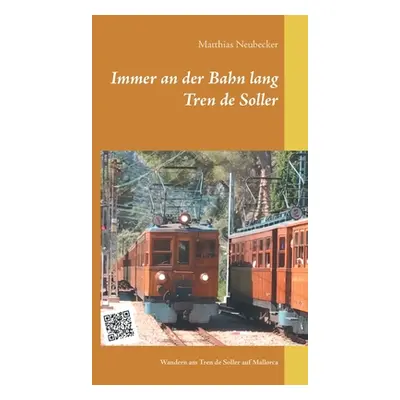 "Immer an der Bahn lang: Wandern am Tren de Soller auf Mallorca" - "" ("Neubecker Matthias")(Pap