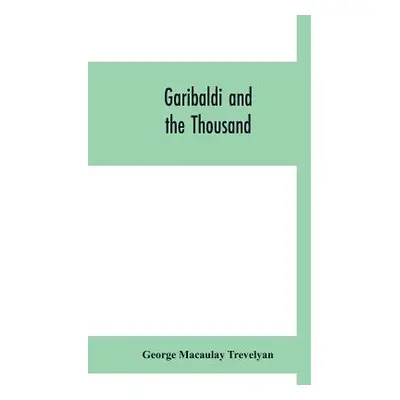 "Garibaldi and the thousand" - "" ("Macaulay Trevelyan George")(Paperback)