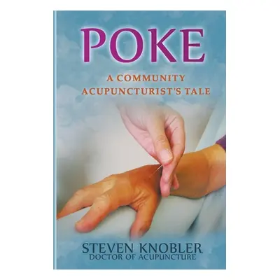 "Poke: a Community Acupuncturist's Tale" - "" ("Knobler Steven")(Paperback)