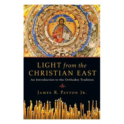 "Light from the Christian East: An Introduction to the Orthodox Tradition" - "" ("Payton Jr Jame