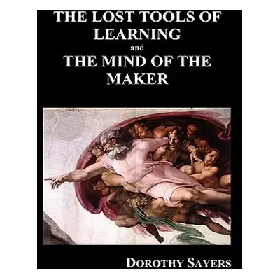 "The Lost Tools of Learning and the Mind of the Maker (Hardback)" - "" ("Sayers Dorothy")(Pevná 