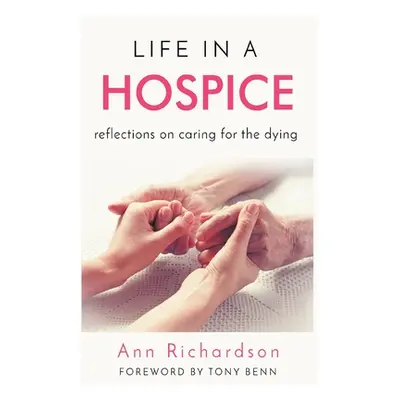 "Life in a Hospice: Reflections on Caring for the Dying" - "" ("Richardson Ann")(Paperback)