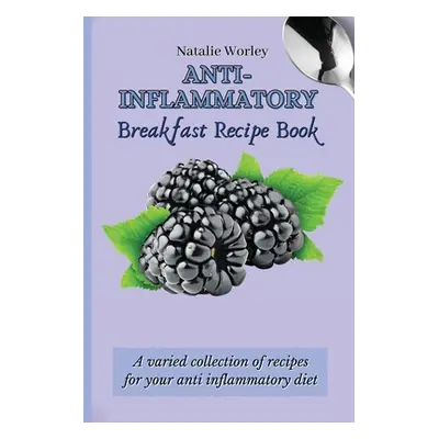 "Anti-Inflammatory Breakfast Recipe Book: A varied collection of recipes for your anti inflammat