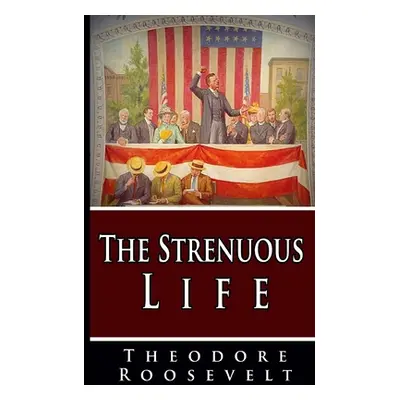 "The Strenuous Life" - "" ("Roosevelt Theodore")(Paperback)