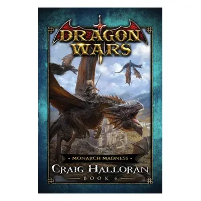 "Monarch Madness: Dragon Wars - Book 6" - "" ("Halloran Craig")(Paperback)