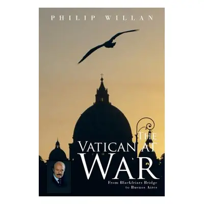 "The Vatican at War: From Blackfriars Bridge to Buenos Aires" - "" ("Willan Philip")(Paperback)