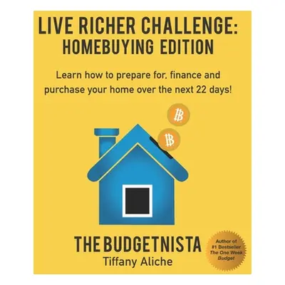 "Live Richer Challenge: Homebuying Edition: Learn how to how to prepare for, finance and purchas