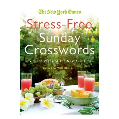 "The New York Times Stress-Free Sunday Crosswords: From the Pages of the New York Times" - "" ("