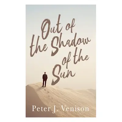 "Out of the Shadow of Sun" - "" ("Venison Peter")(Paperback)