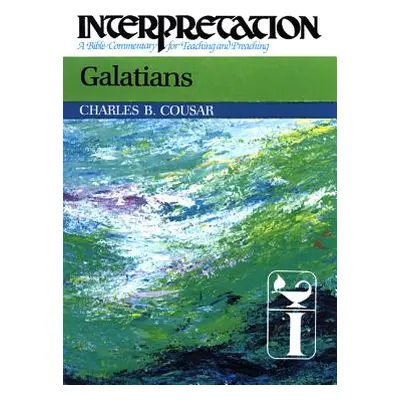 "Galatians: Interpretation: A Bible Commentary for Teaching and Preaching" - "" ("Cousar Charles