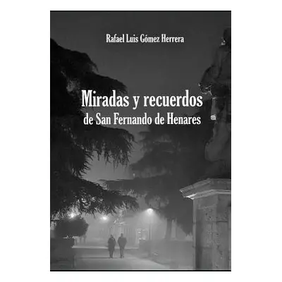 "Miradas y recuerdos de San Fernando de Henares" - "" ("Gmez Herrera Rafael Luis")(Paperback)