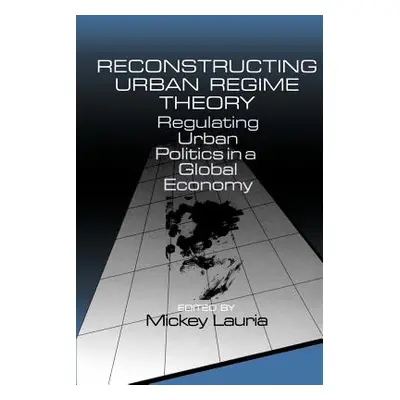 "Reconstructing Urban Regime Theory: Regulating Urban Politics in a Global Economy" - "" ("Lauri