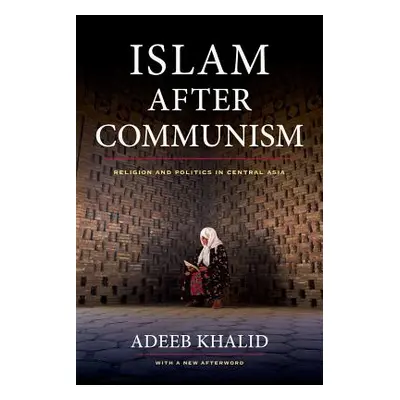 "Islam After Communism: Religion and Politics in Central Asia" - "" ("Khalid Adeeb")(Paperback)