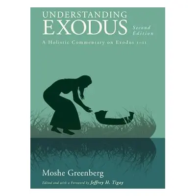 "Understanding Exodus: A Holistic Commentary on Exodus 1-11" - "" ("Greenberg Moshe")(Paperback)