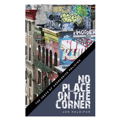 "No Place on the Corner: The Costs of Aggressive Policing" - "" ("Haldipur Jan")(Pevná vazba)