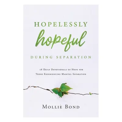 "Hopelessly Hopeful During Separation: 28 Daily Devotionals of Hope for Those Experiencing Marit