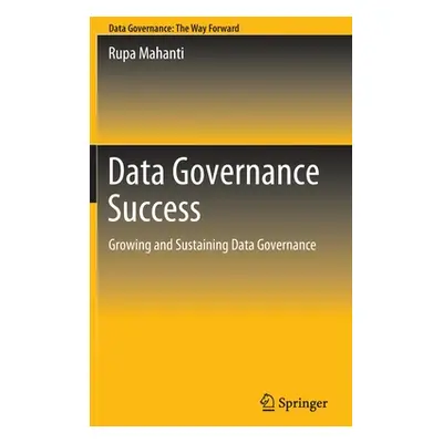 "Data Governance Success: Growing and Sustaining Data Governance" - "" ("Mahanti Rupa")(Pevná va