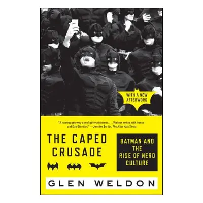 "The Caped Crusade: Batman and the Rise of Nerd Culture" - "" ("Weldon Glen")(Paperback)