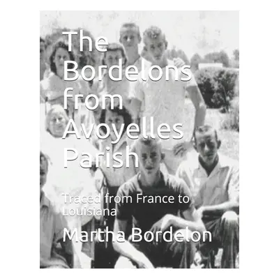 "The Bordelons from Avoyelles Parish: Traced from France to Louisiana" - "" ("Bordelon Martha Ay